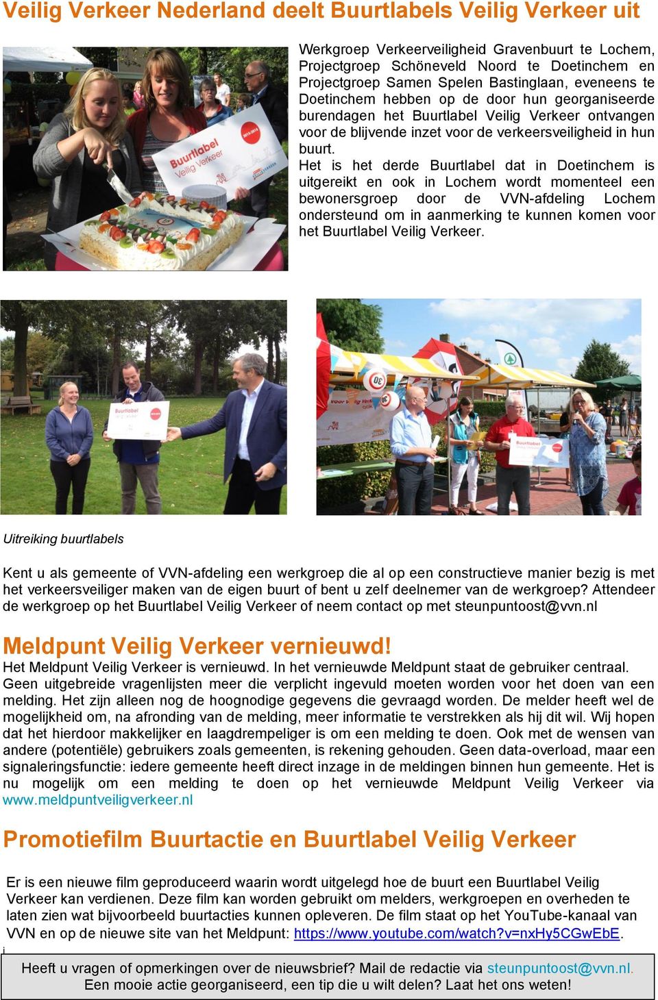 Het is het derde Buurtlabel dat in Doetinchem is uitgereikt en ook in Lochem wordt momenteel een bewonersgroep door de VVN-afdeling Lochem ondersteund om in aanmerking te kunnen komen voor het