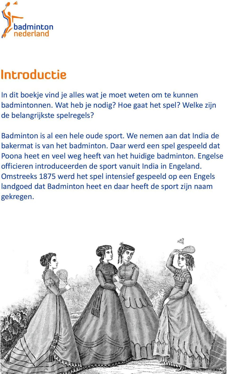 Daar werd een spel gespeeld dat Poona heet en veel weg heeft van het huidige badminton.