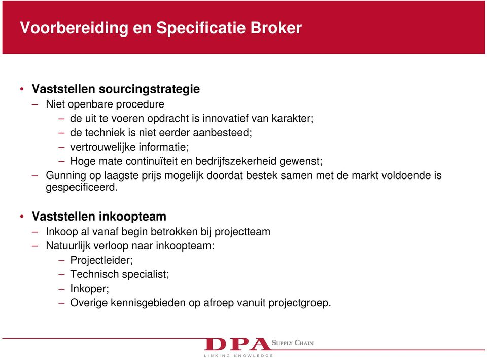 prijs mogelijk doordat bestek samen met de markt voldoende is gespecificeerd.