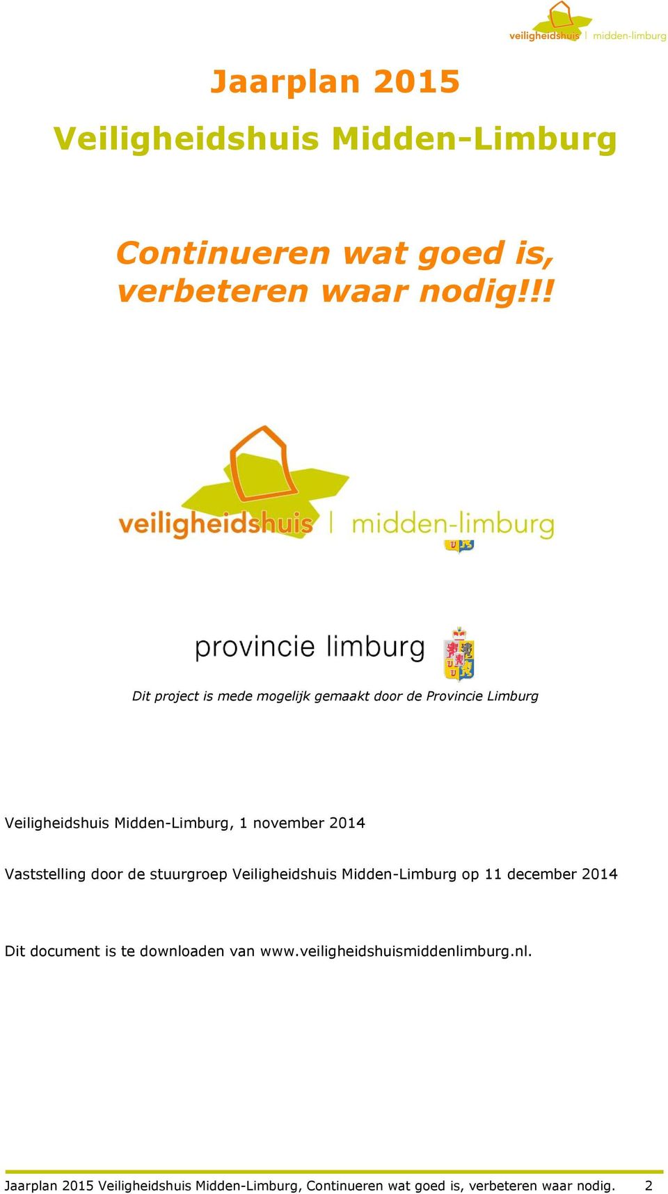 Vaststelling door de stuurgroep Veiligheidshuis Midden-Limburg op 11 december 2014 Dit document is te downloaden