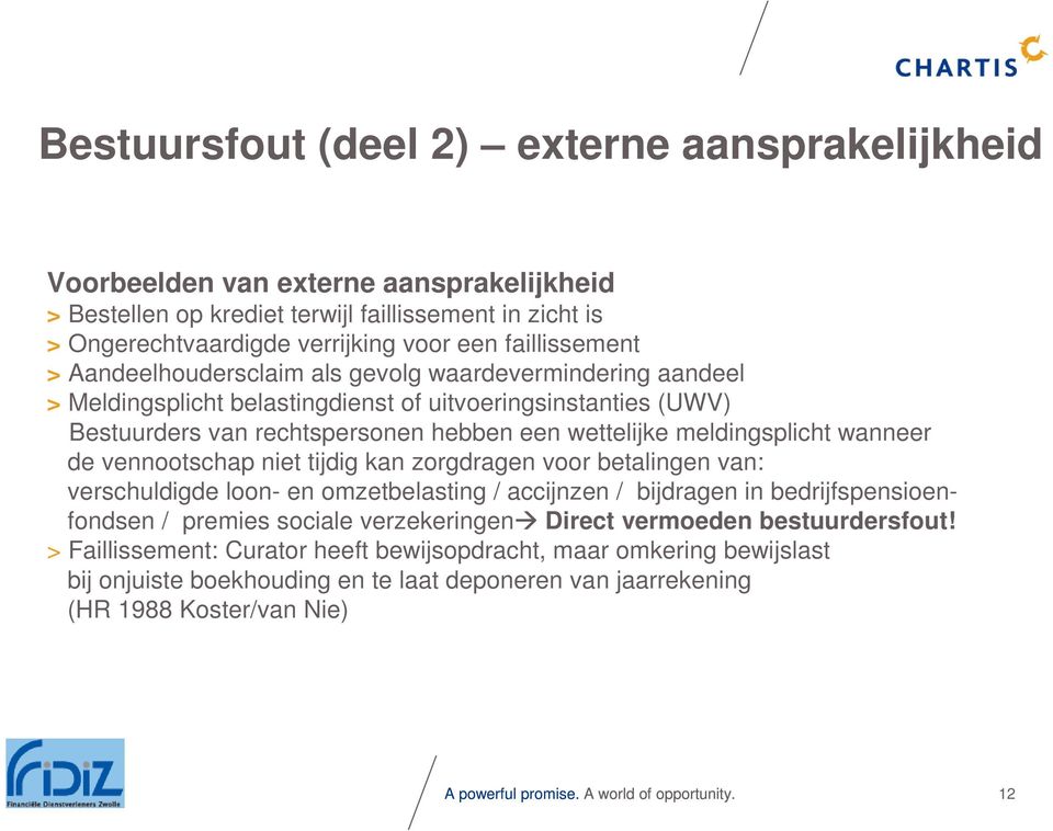 meldingsplicht wanneer de vennootschap niet tijdig kan zorgdragen voor betalingen van: verschuldigde loon- en omzetbelasting / accijnzen / bijdragen in bedrijfspensioenfondsen / premies sociale