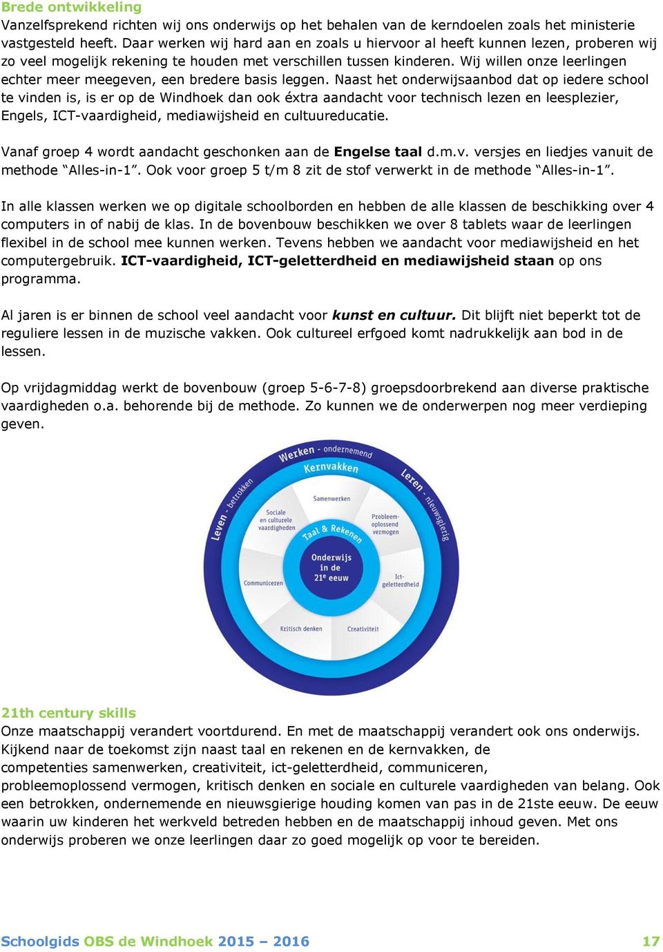 Wij willen onze leerlingen echter meer meegeven, een bredere basis leggen.