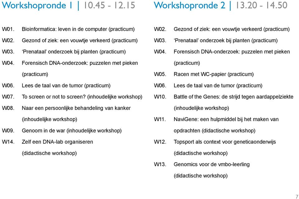 (inhoudelijke workshop) W08. Naar een persoonlijke behandeling van kanker (inhoudelijke workshop) W09. Genoom in de war (inhoudelijke workshop) W14.