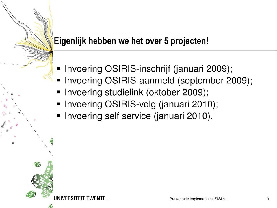 (september 2009); Invoering studielink (oktober 2009); Invoering