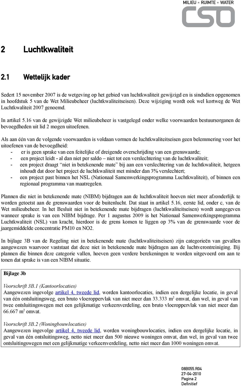 Deze wijziging wordt ook wel kortweg de Wet Luchtkwaliteit 2007 genoemd. In artikel 5.