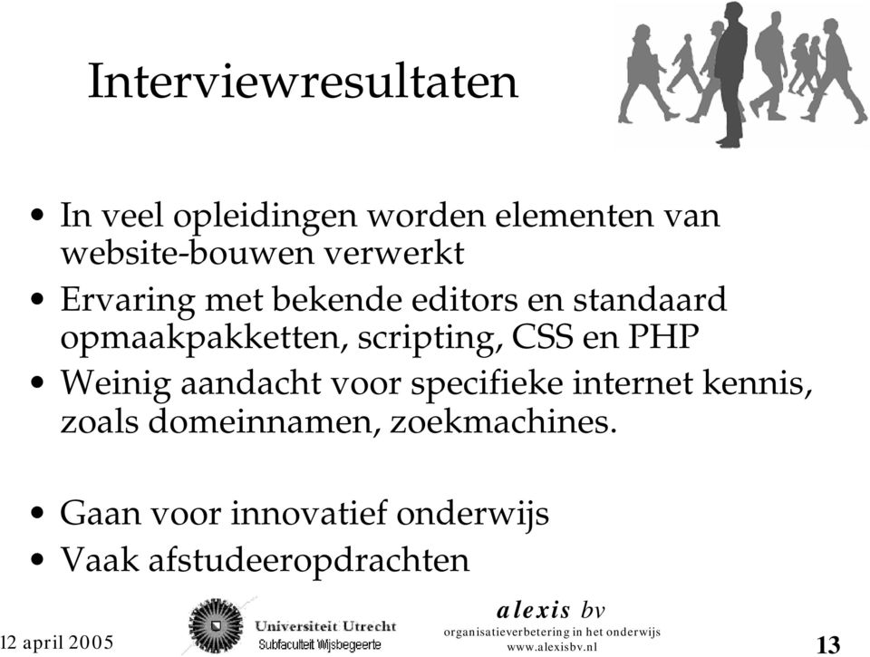 scripting, CSS en PHP Weinig aandacht voor specifieke internet kennis, zoals