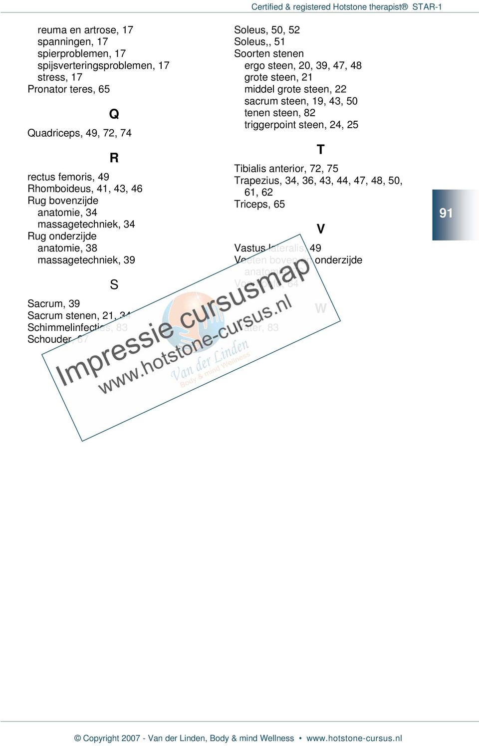 67 Soleus, 50, 52 Soleus,, 51 Soorten stenen ergo steen, 20, 39, 47, 48 grote steen, 21 middel grote steen, 22 sacrum steen, 19, 43, 50 tenen steen, 82 triggerpoint steen, 24,