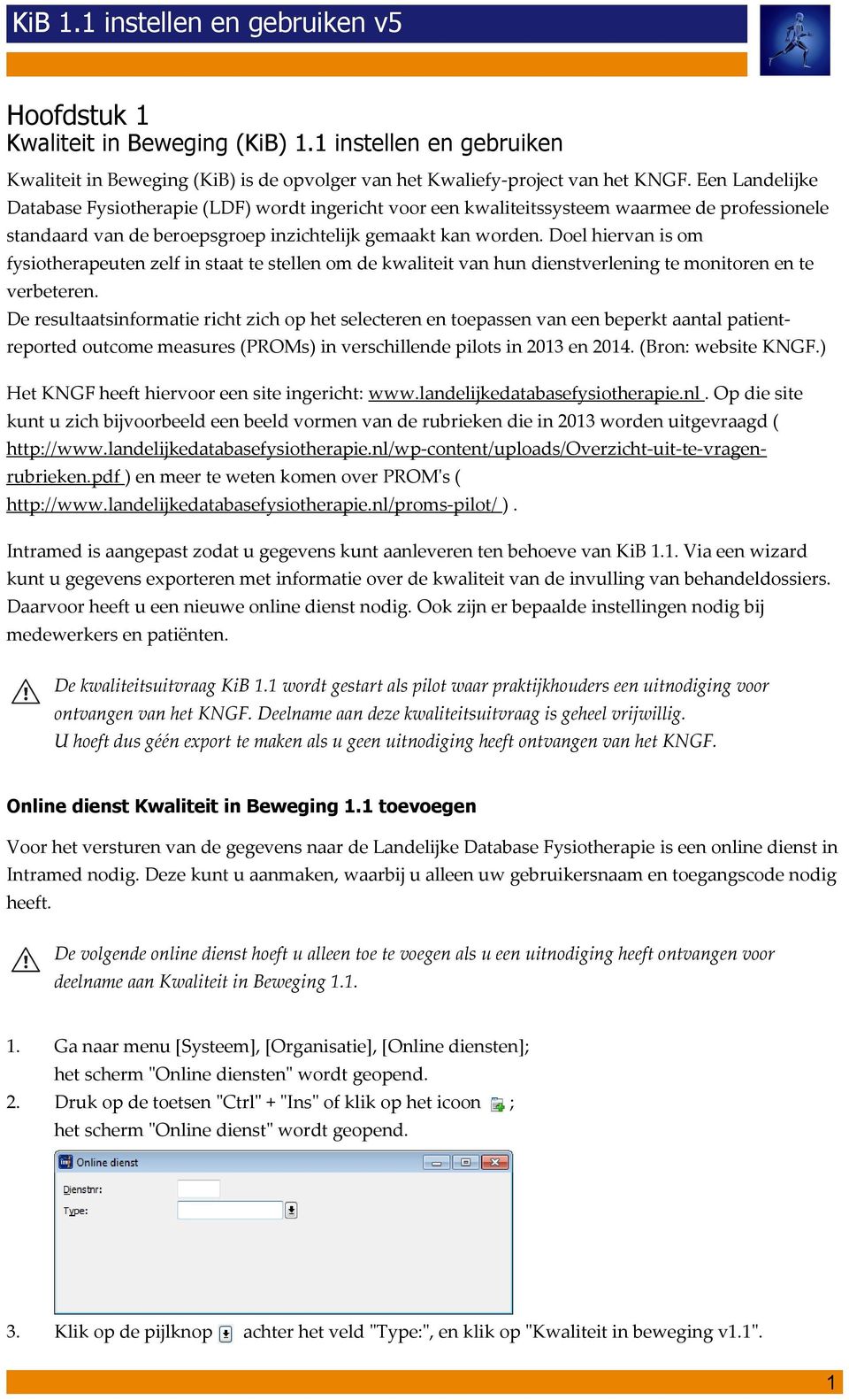 Doel hiervan is om fysiotherapeuten zelf in staat te stellen om de kwaliteit van hun dienstverlening te monitoren en te verbeteren.