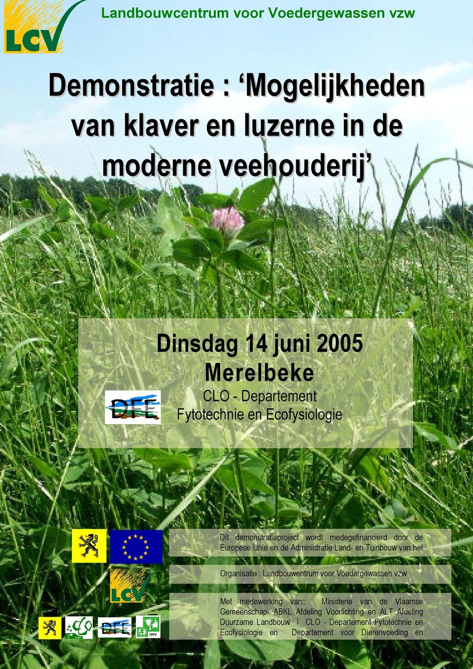 van het Ministerie van de Vlaamse Gemeenschap Organisatie : Landbouwentrum voor Voedergewassen vzw Met medewerking van:: Ministerie van de Vlaamse