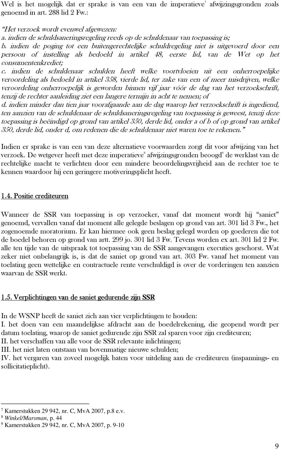 indien de poging tot een buitengerechtelijke schuldregeling niet is uitgevoerd door een persoon of instelling als bedoeld in artikel 48, eerste lid, van de Wet op het consumentenkrediet; c.