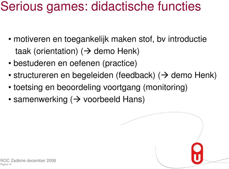 structureren en begeleiden (feedback) ( demo Henk) toetsing en beoordeling