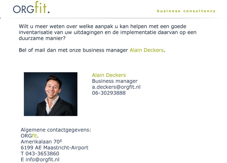 Bel of mail dan met onze business manager Alain Deckers. Alain Deckers Business manager a.