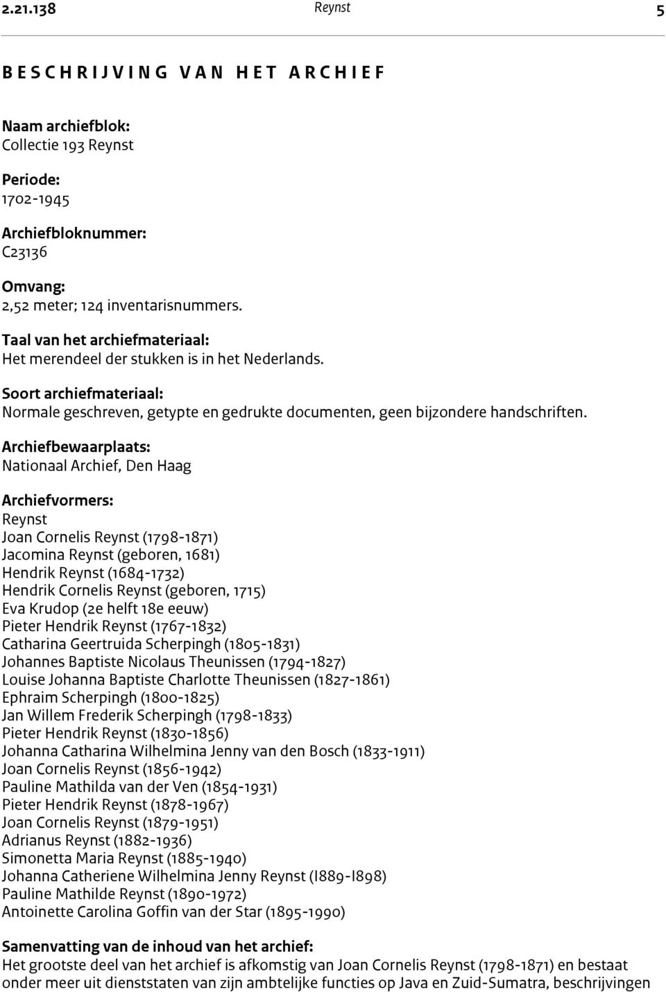 Soort archiefmateriaal: Normale geschreven, getypte en gedrukte documenten, geen bijzondere handschriften.