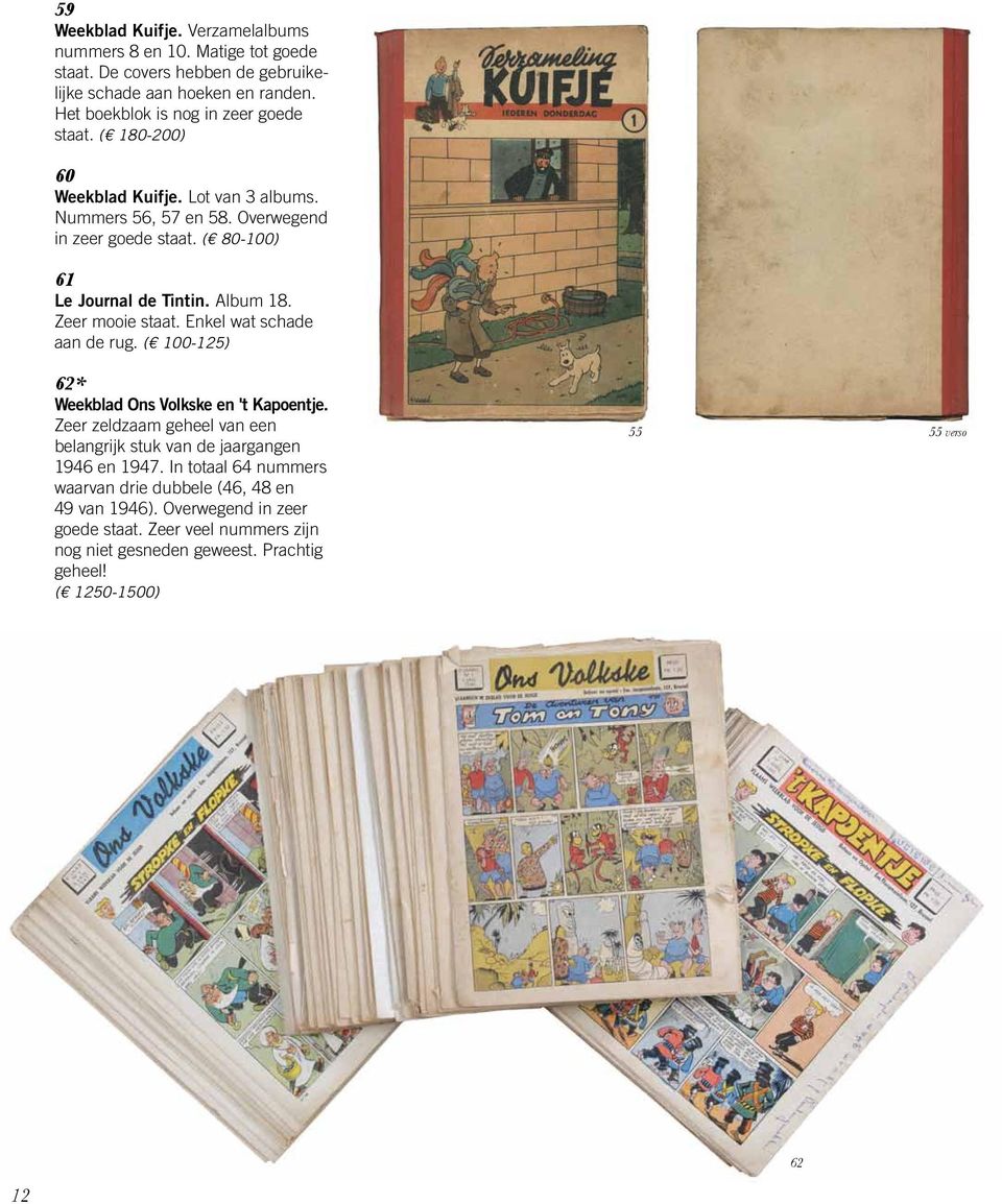 ( 80-100) 61 Le Journal de Tintin. Album 18. Zeer mooie staat. Enkel wat schade aan de rug. ( 100-125) 62* Weekblad Ons Volkske en 't Kapoentje.