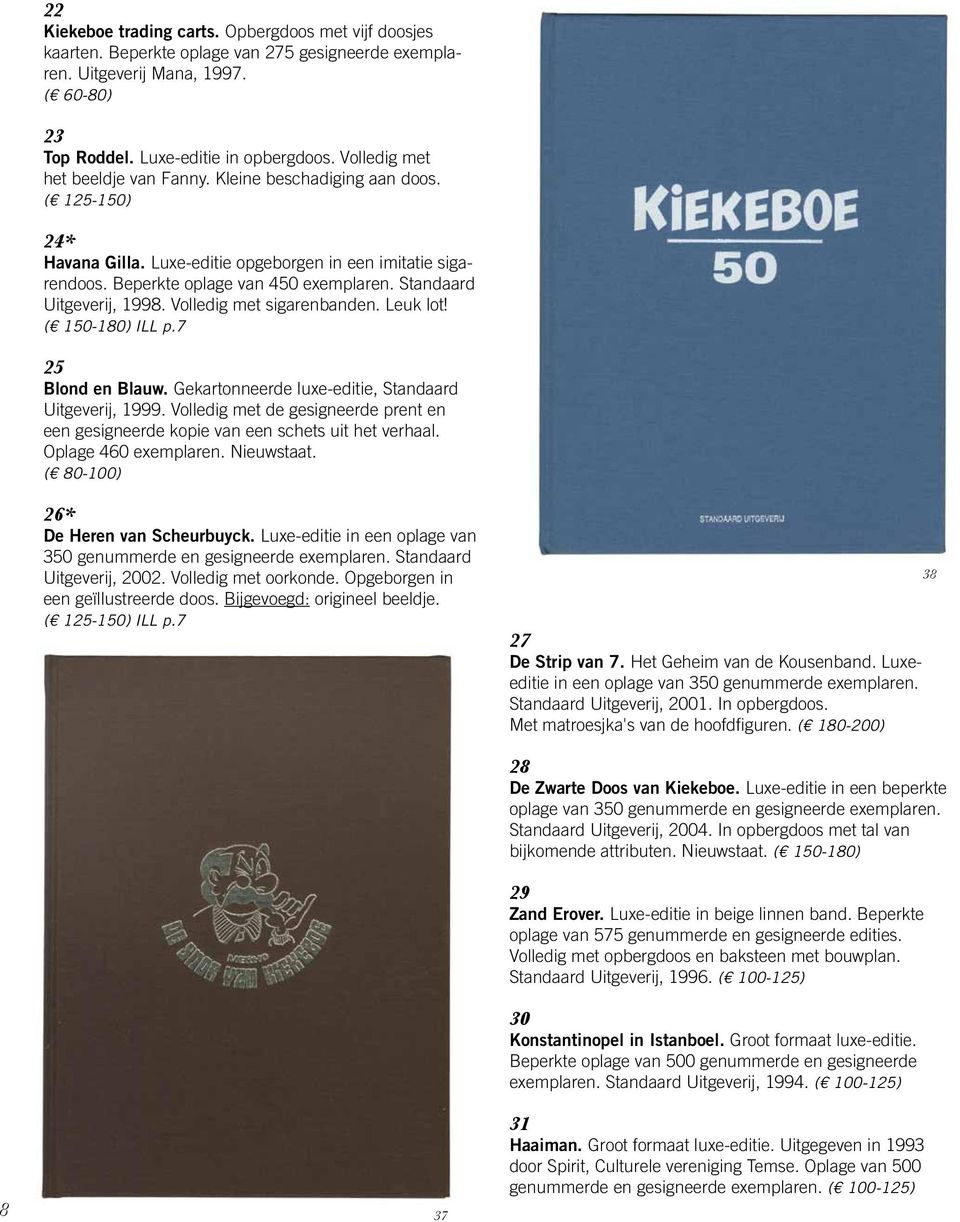 Standaard Uitgeverij, 1998. Volledig met sigarenbanden. Leuk lot! ( 150-180) ILL p.7 25 Blond en Blauw. Gekartonneerde luxe-editie, Standaard Uitgeverij, 1999.