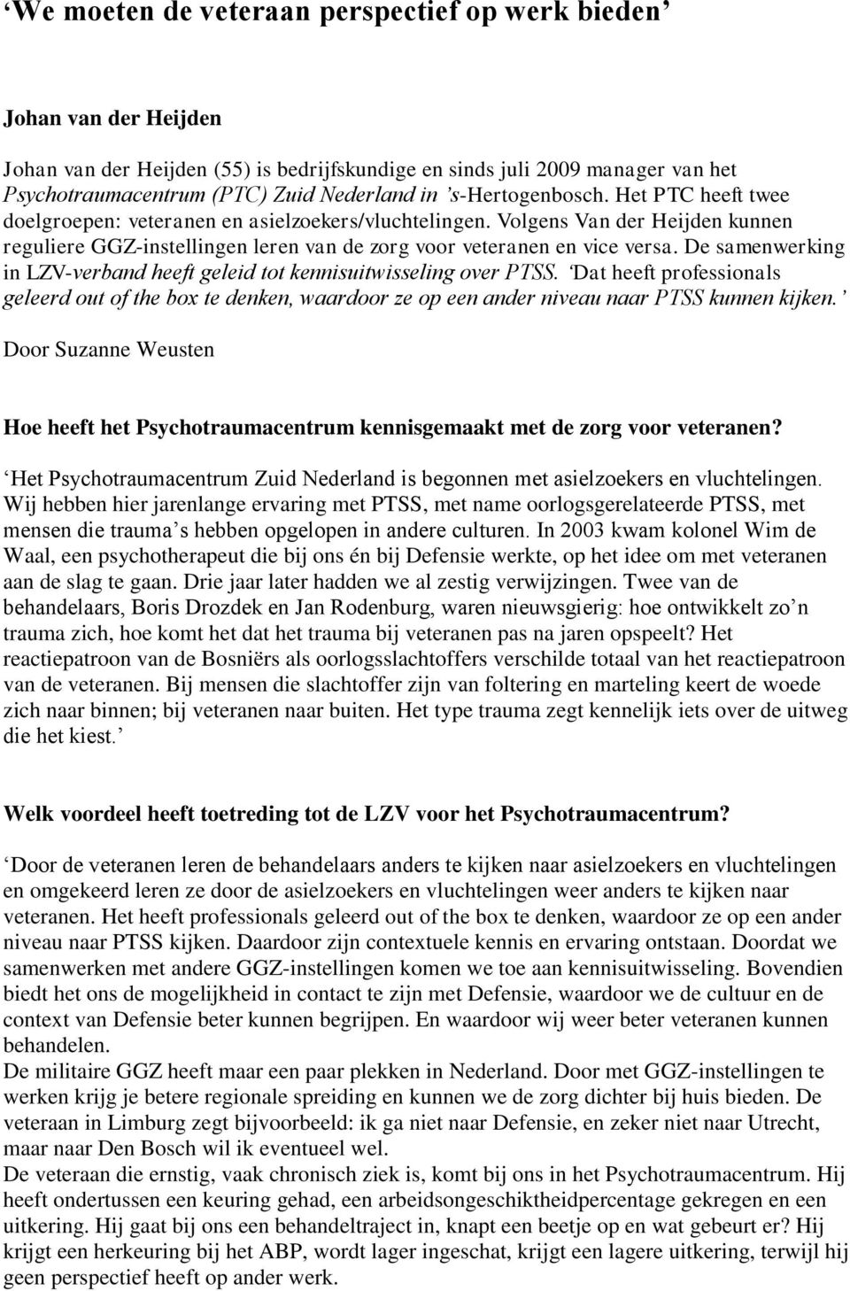 De samenwerking in LZV-verband heeft geleid tot kennisuitwisseling over PTSS. Dat heeft professionals geleerd out of the box te denken, waardoor ze op een ander niveau naar PTSS kunnen kijken.