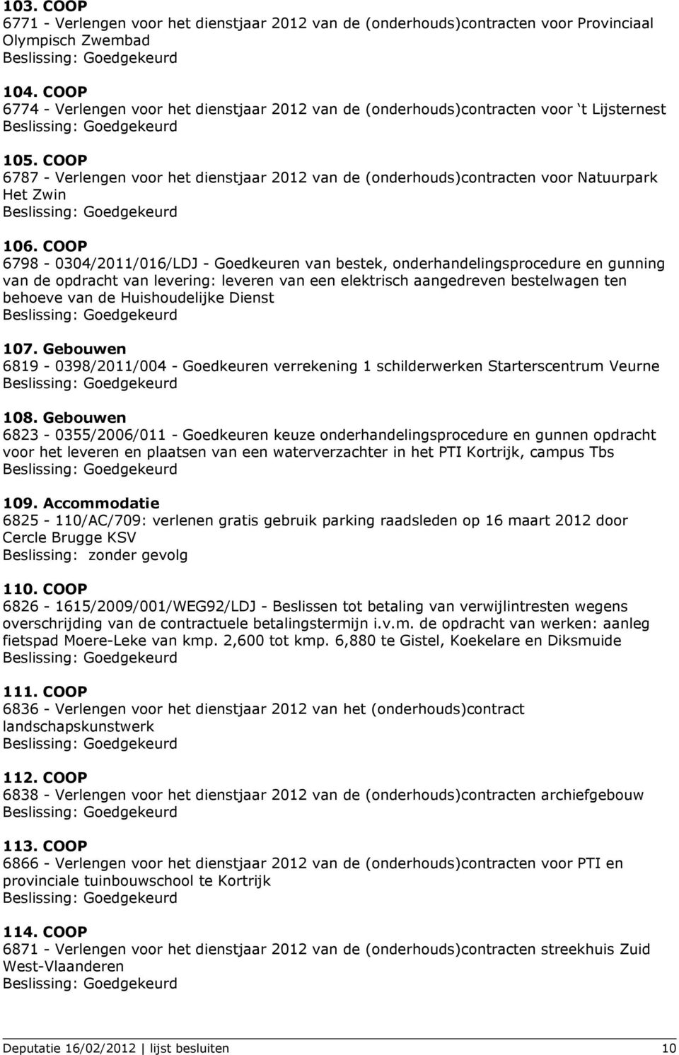COOP 6787 - Verlengen voor het dienstjaar 2012 van de (onderhouds)contracten voor Natuurpark Het Zwin 106.