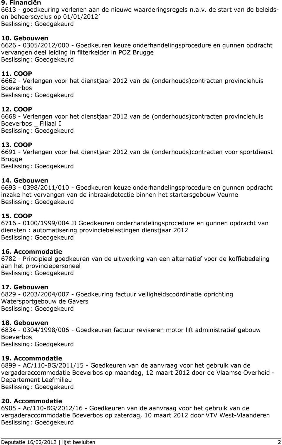 COOP 6662 - Verlengen voor het dienstjaar 2012 van de (onderhouds)contracten provinciehuis Boeverbos 12.