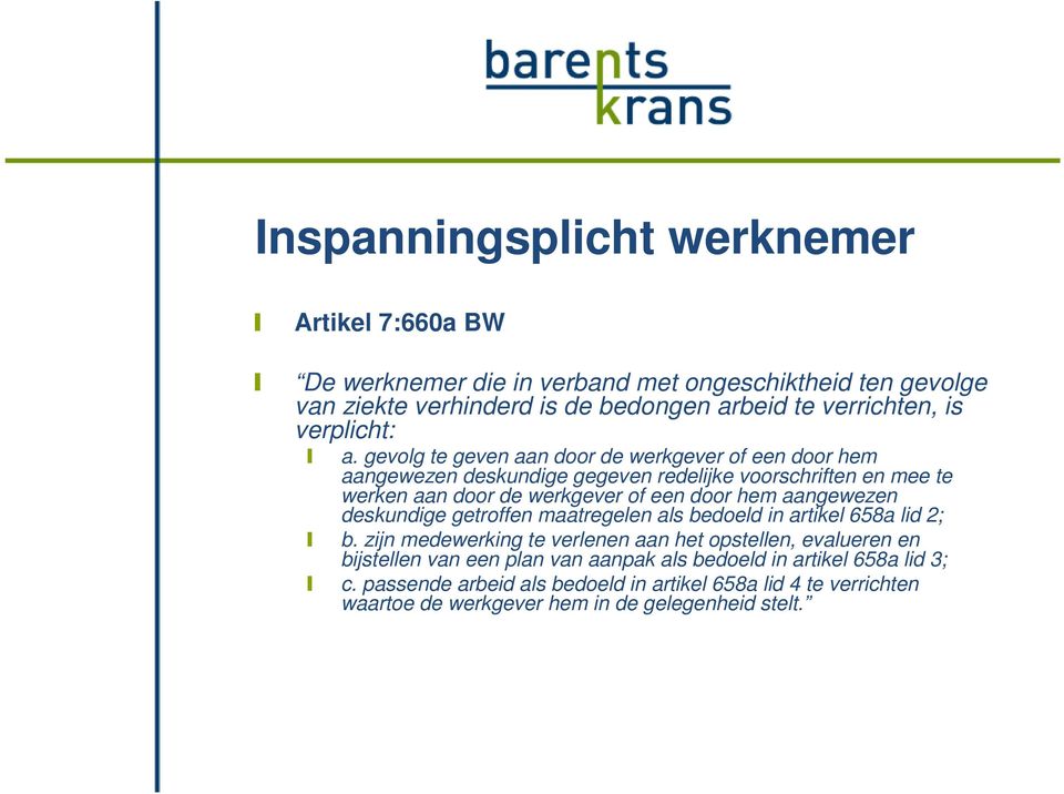 gevolg te geven aan door de werkgever of een door hem aangewezen deskundige gegeven redelijke voorschriften en mee te werken aan door de werkgever of een door hem