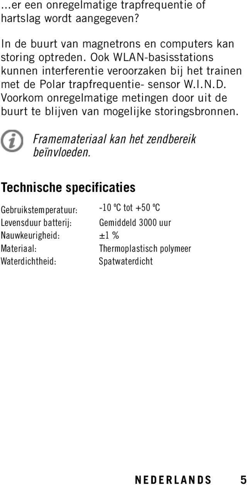 Voorkom onregelmatige metingen door uit de buurt te blijven van mogelijke storingsbronnen. Framemateriaal kan het zendbereik beïnvloeden.