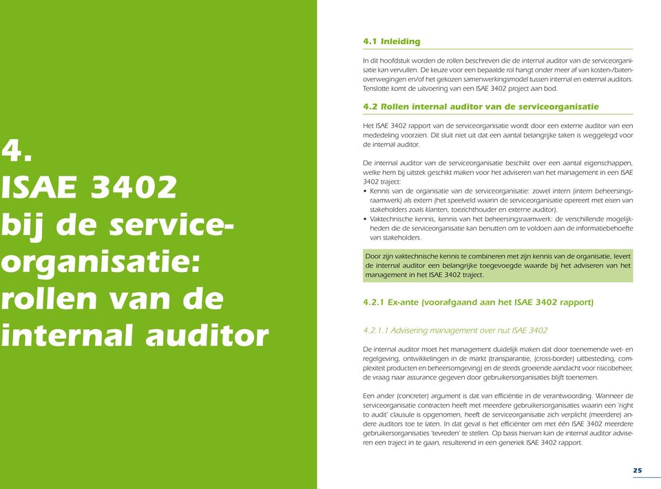 Tenslotte komt de uitvoering van een ISAE 3402 project aan bod. 4.2 Rollen internal auditor van de serviceorganisatie 4.