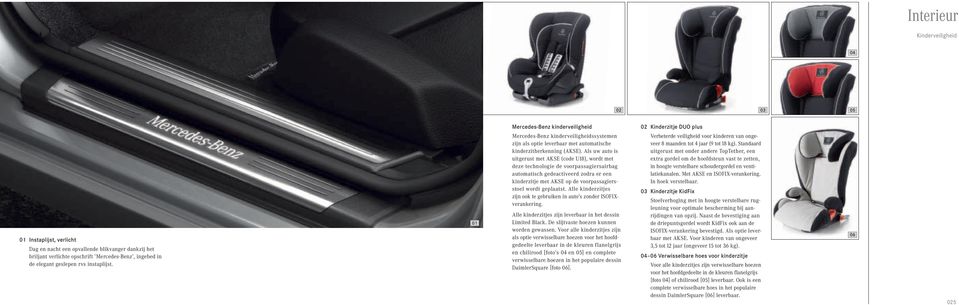 Als uw auto is uitgerust met AKSE (code U18), wordt met deze technologie de voorpassagiersairbag automatisch gedeactiveerd zodra er een kinderzitje met AKSE op de voorpassagiersstoel wordt geplaatst.