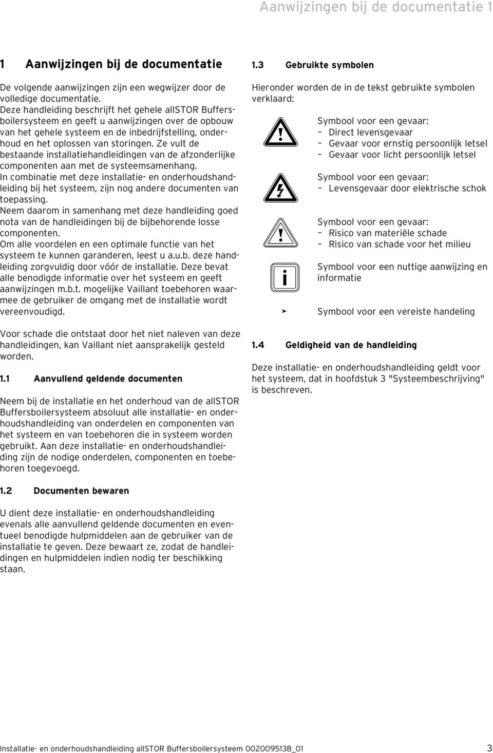 Ze vult de bestaande installatiehandleidingen van de afzonderlijke componenten aan met de systeemsamenhang.