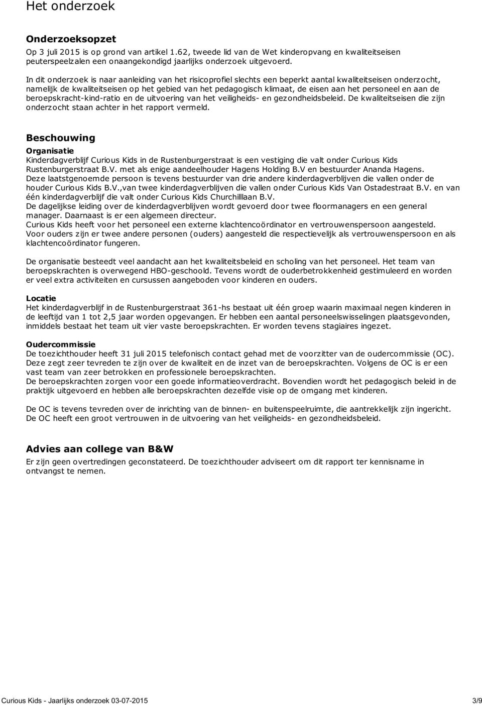 het personeel en aan de beroepskracht-kind-ratio en de uitvoering van het veiligheids- en gezondheidsbeleid. De kwaliteitseisen die zijn onderzocht staan achter in het rapport vermeld.