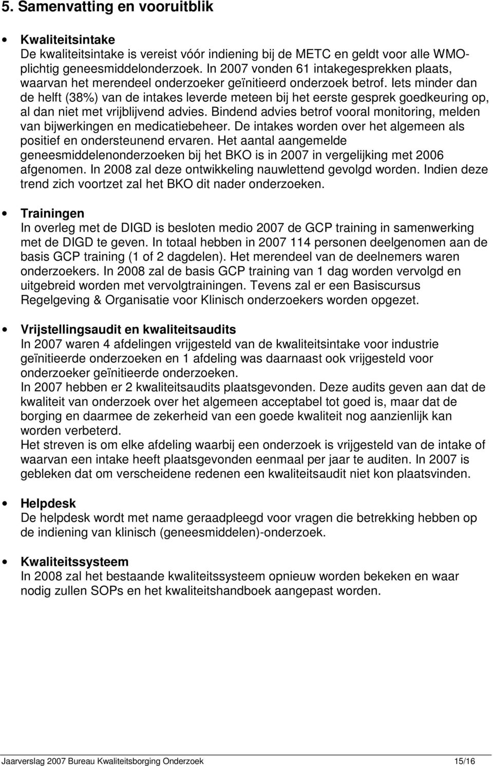 Iets minder dan de helft (38%) van de intakes leverde meteen bij het eerste gesprek goedkeuring op, al dan niet met vrijblijvend advies.