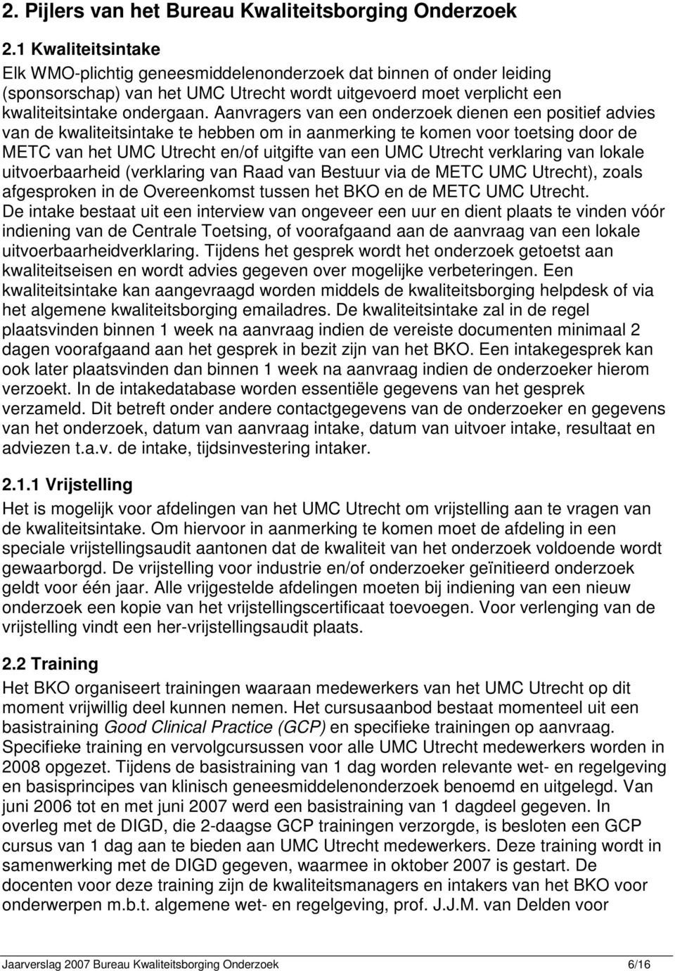 Aanvragers van een onderzoek dienen een positief advies van de kwaliteitsintake te hebben om in aanmerking te komen voor toetsing door de METC van het UMC Utrecht en/of uitgifte van een UMC Utrecht