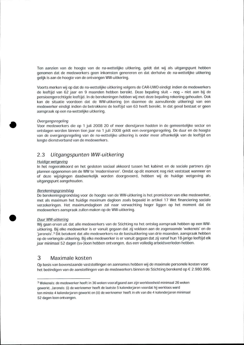 Voorts merken wij op dat de na-wettelįjke uitkering volgens de CAR-UWO eindigt indien de medewerkers de leeftijd van 62 jaar en 9 maanden hebben bereikt.