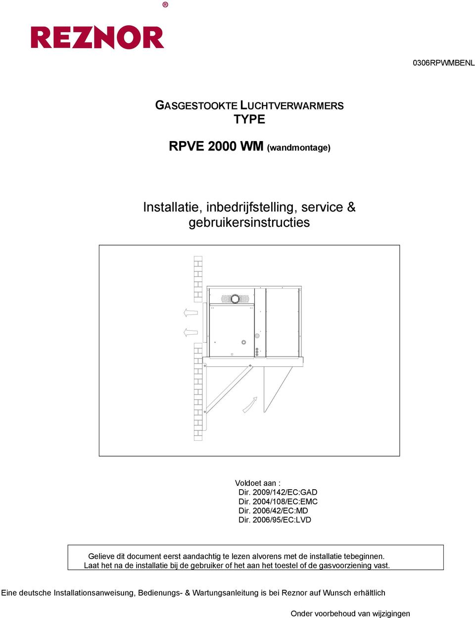 2006/95/EC:LVD Gelieve dit document eerst aandachtig te lezen alvorens met de installatie tebeginnen.