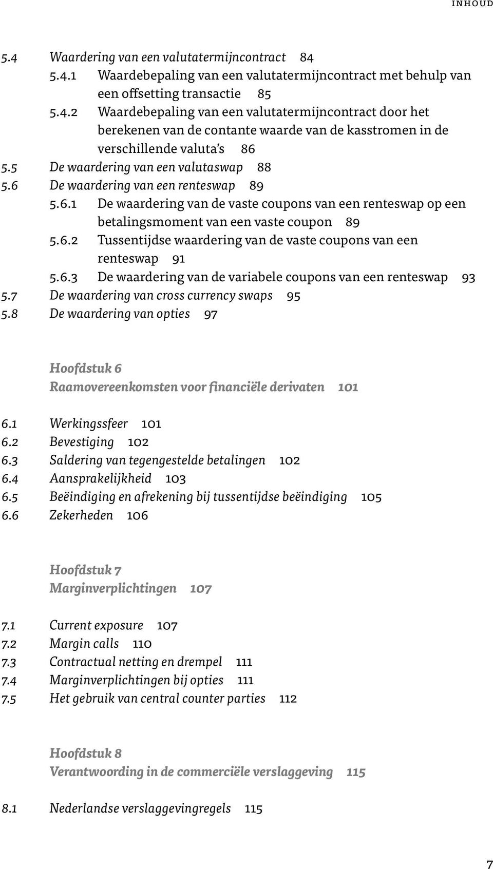 6.3 De waardering van de variabele coupons van een renteswap 93 5.7 De waardering van cross currency swaps 95 5.