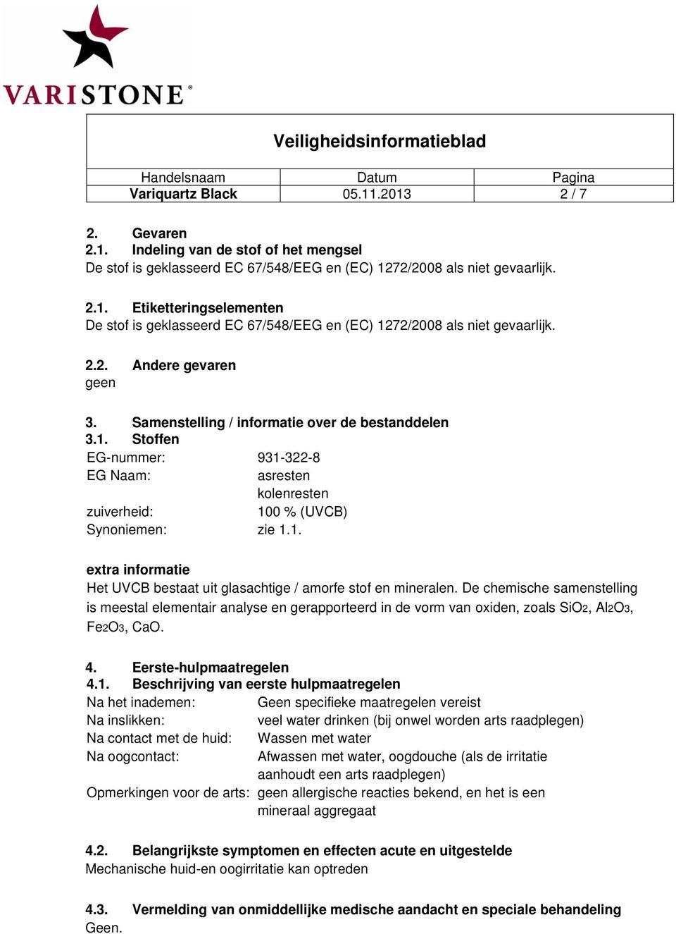 De chemische samenstelling is meestal elementair analyse en gerapporteerd in de vorm van oxiden, zoals SiO2, Al2O3, Fe2O3, CaO. 4. Eerste-hulpmaatregelen 4.1.