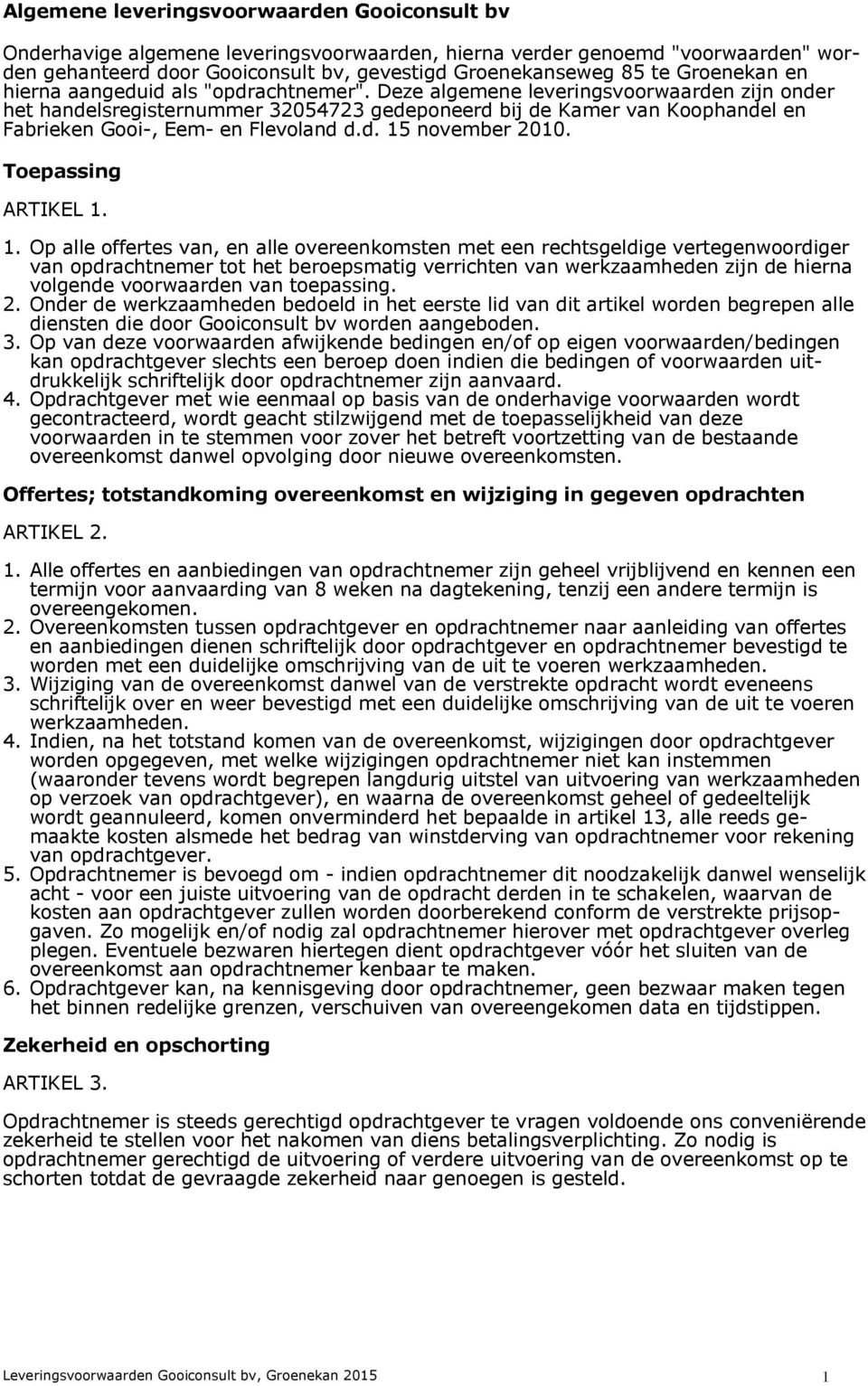 Deze algemene leveringsvoorwaarden zijn onder het handelsregisternummer 32054723 gedeponeerd bij de Kamer van Koophandel en Fabrieken Gooi-, Eem- en Flevoland d.d. 15 november 2010.