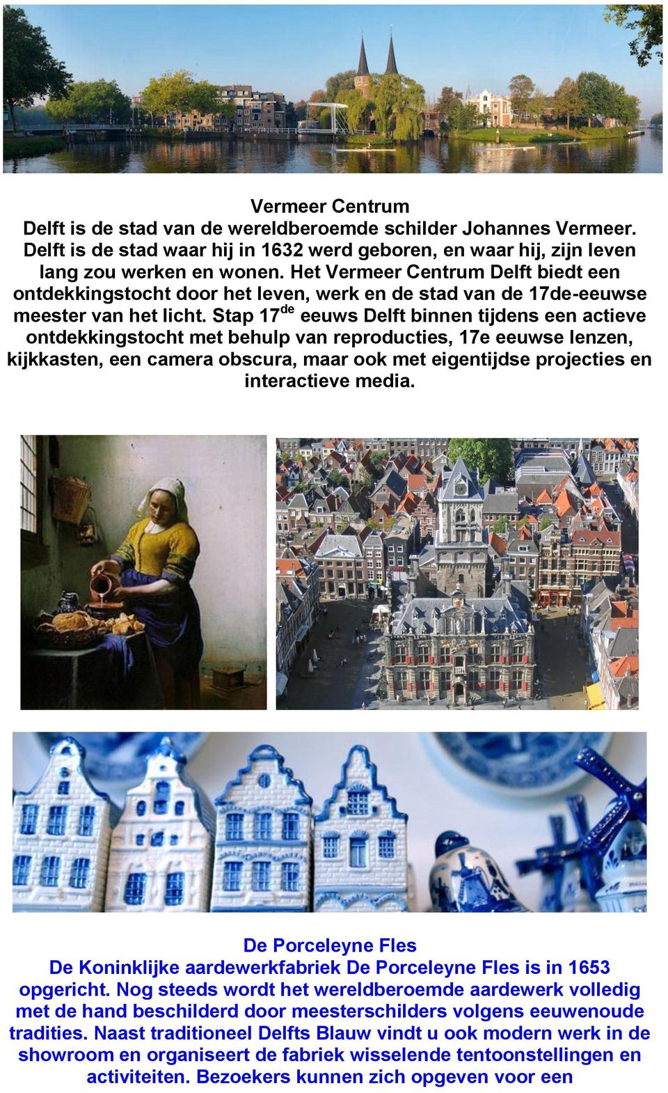Stap 17 de eeuws Delft binnen tijdens een actieve ontdekkingstocht met behulp van reproducties, 17e eeuwse lenzen, kijkkasten, een camera obscura, maar ook met eigentijdse projecties en interactieve