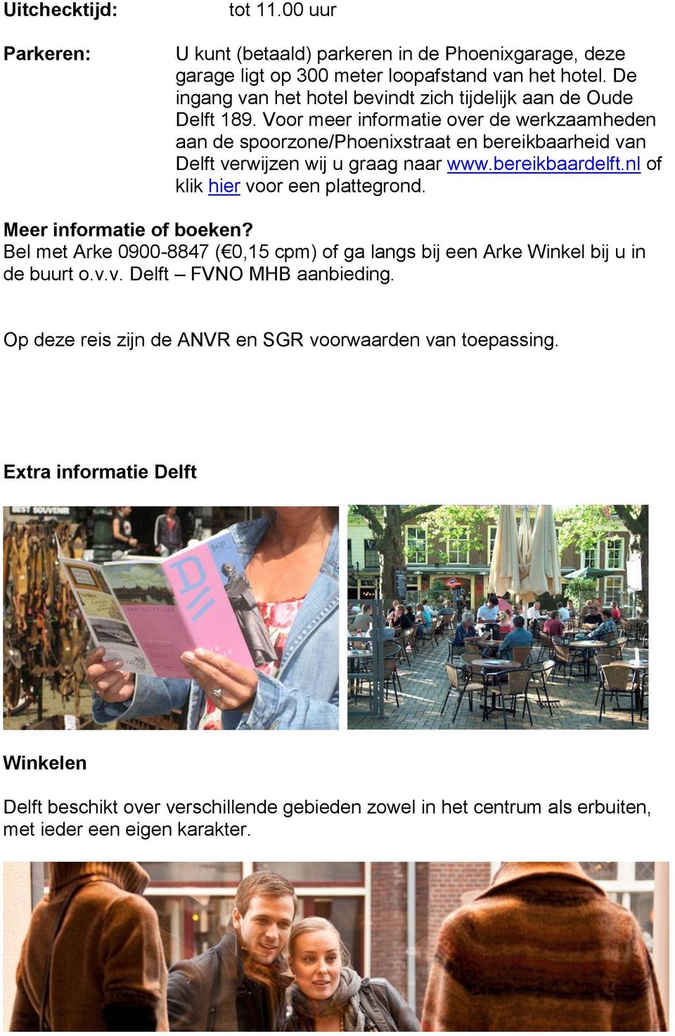 Voor meer informatie over de werkzaamheden aan de spoorzone/phoenixstraat en bereikbaarheid van Delft verwijzen wij u graag naar www.bereikbaardelft.nl of klik hier voor een plattegrond.