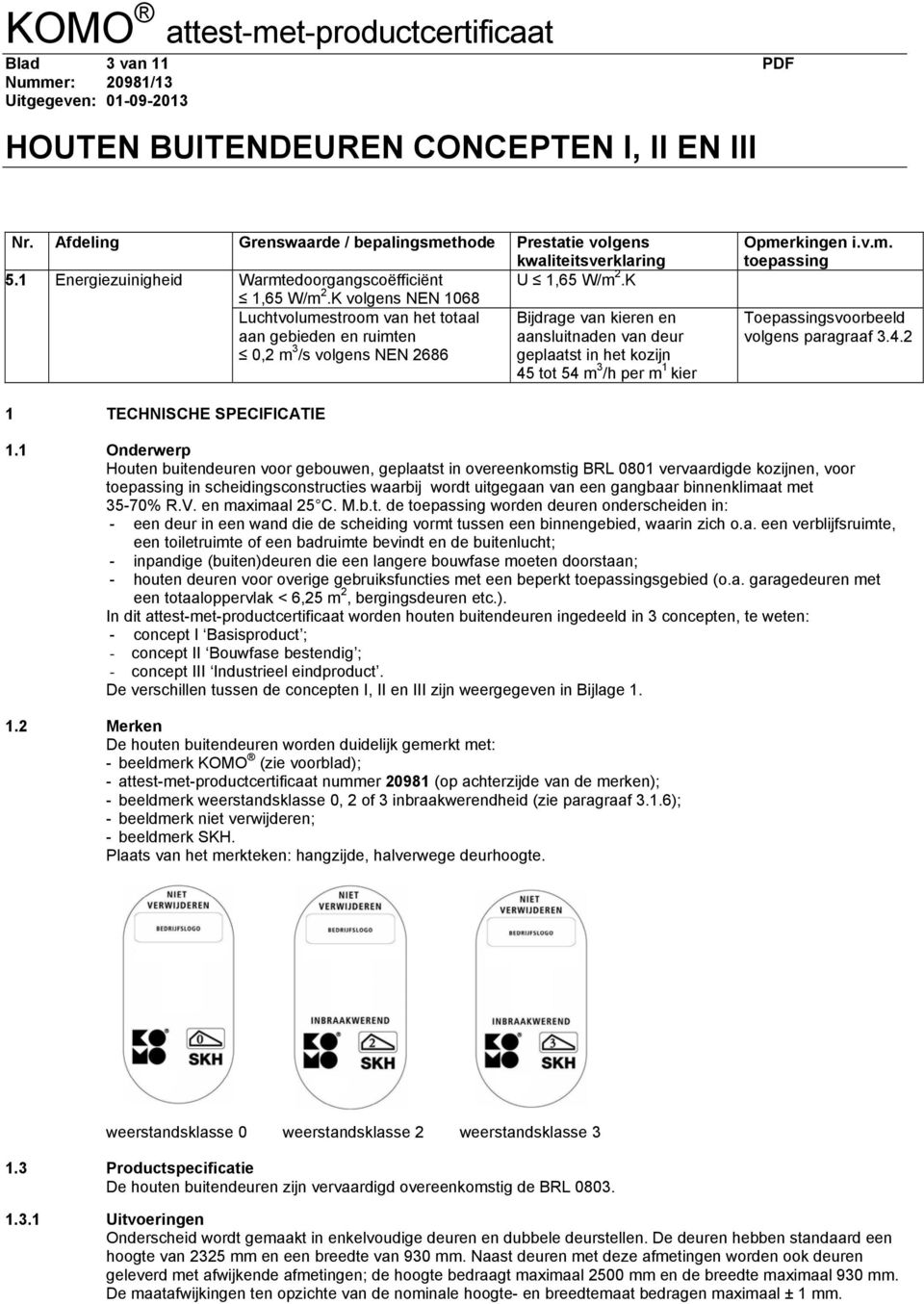 kier Opmerkingen i.v.m. toepassing Toepassingsvoorbeeld volgens paragraaf 3.4.2 1 TECHNISCHE SPECIFICATIE 1.