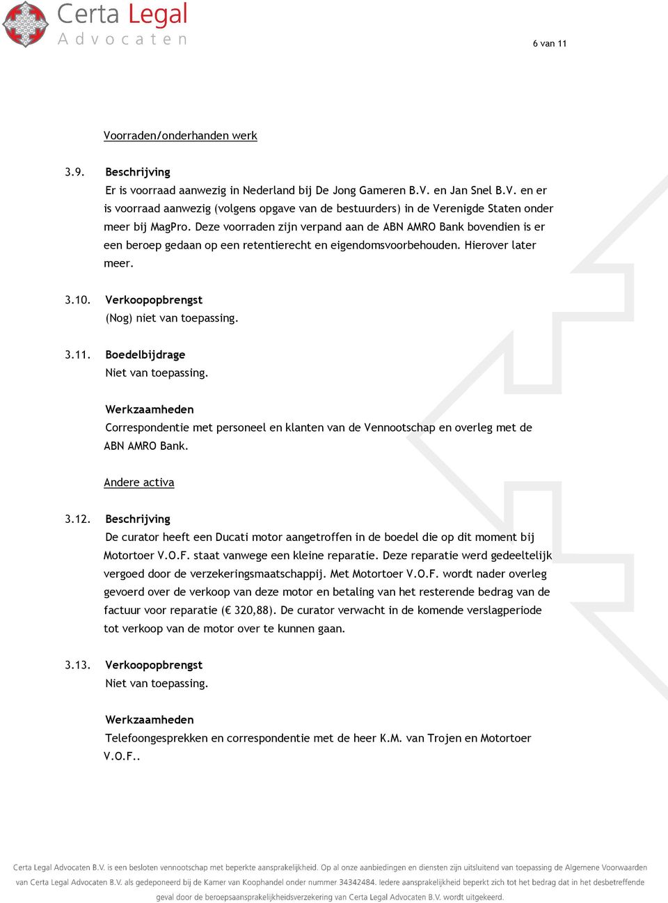 3.11. Boedelbijdrage Correspondentie met personeel en klanten van de Vennootschap en overleg met de ABN AMRO Bank. Andere activa 3.12.