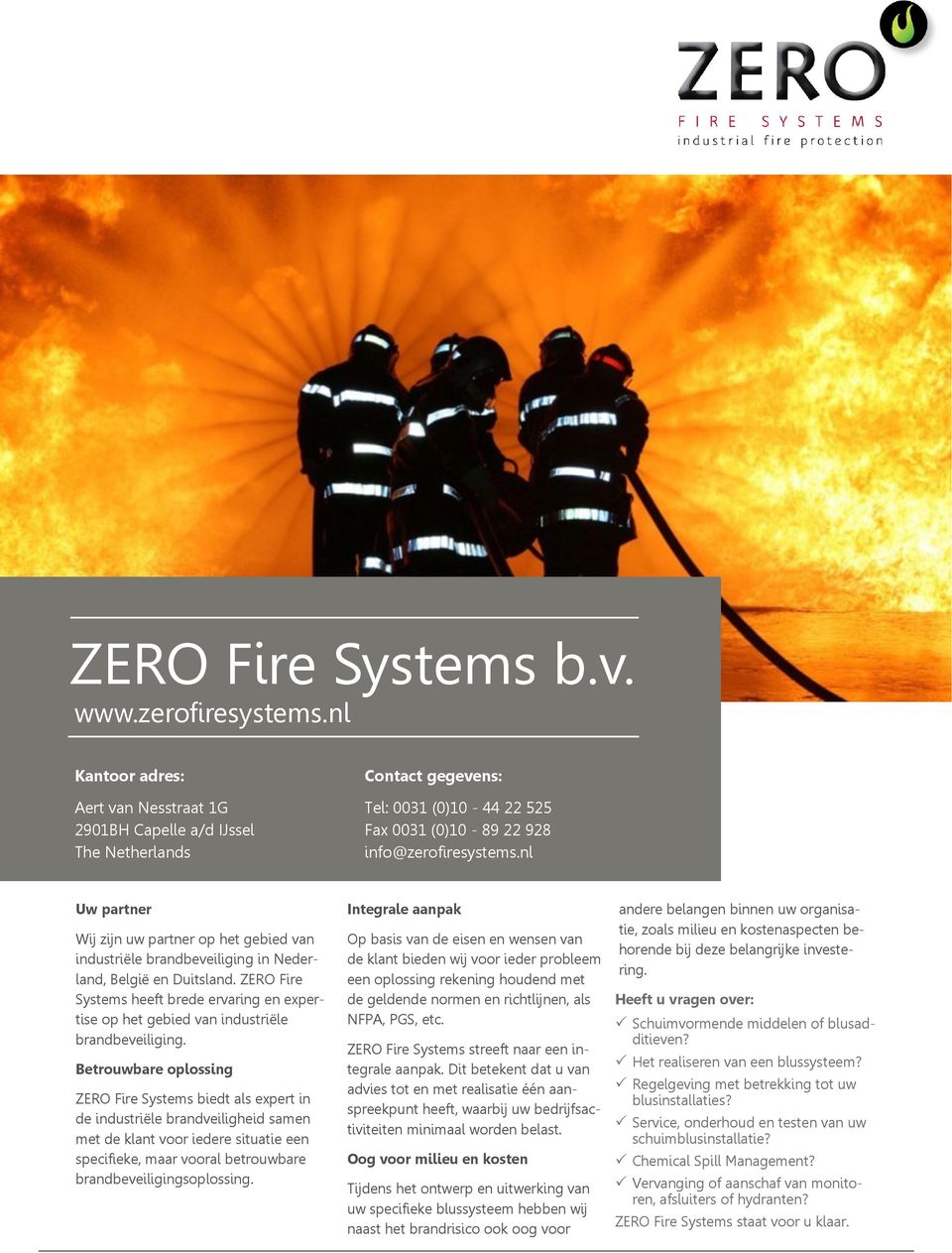Betrouwbare oplossing ZERO Fire Systems biedt als expert in de industriële brandveiligheid samen met de klant voor iedere situatie een specifieke, maar vooral betrouwbare brandbeveiligingsoplossing.