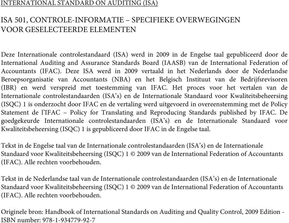 Deze ISA werd in 2009 vertaald in het Nederlands door de Nederlandse Beroepsorganisatie van Accountants (NBA) en het Belgisch Instituut van de Bedrijfsrevisoren (IBR) en werd verspreid met