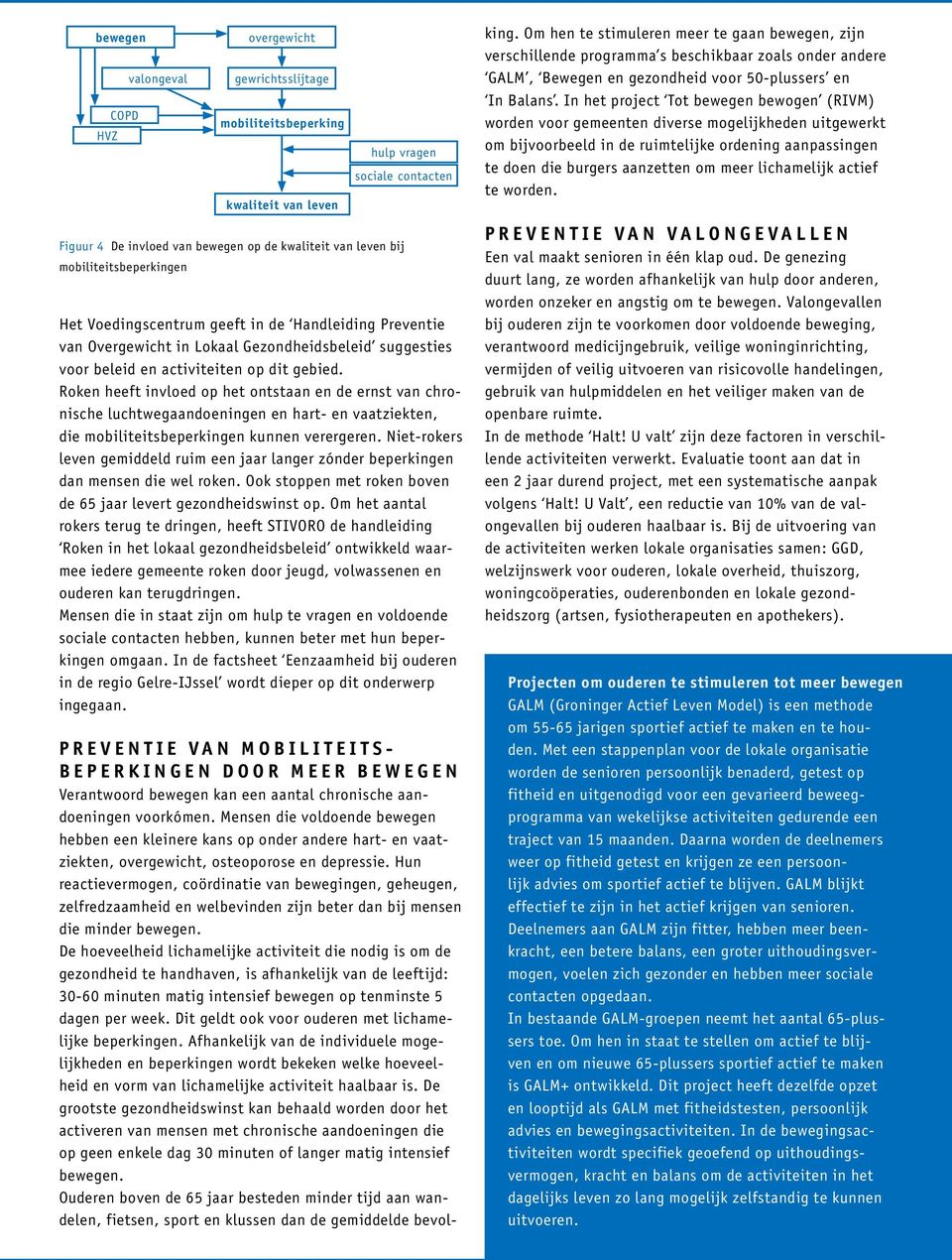 Roken heeft invloed op het ontstaan en de ernst van chronische luchtwegaandoeningen en hart- en vaatziekten, die mobiliteitsbeperkingen kunnen verergeren.