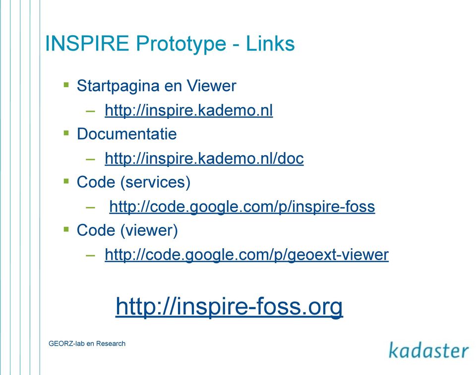 google.com/p/inspire-foss Code (viewer) http://code.google.com/p/geoext-viewer http://inspire-foss.