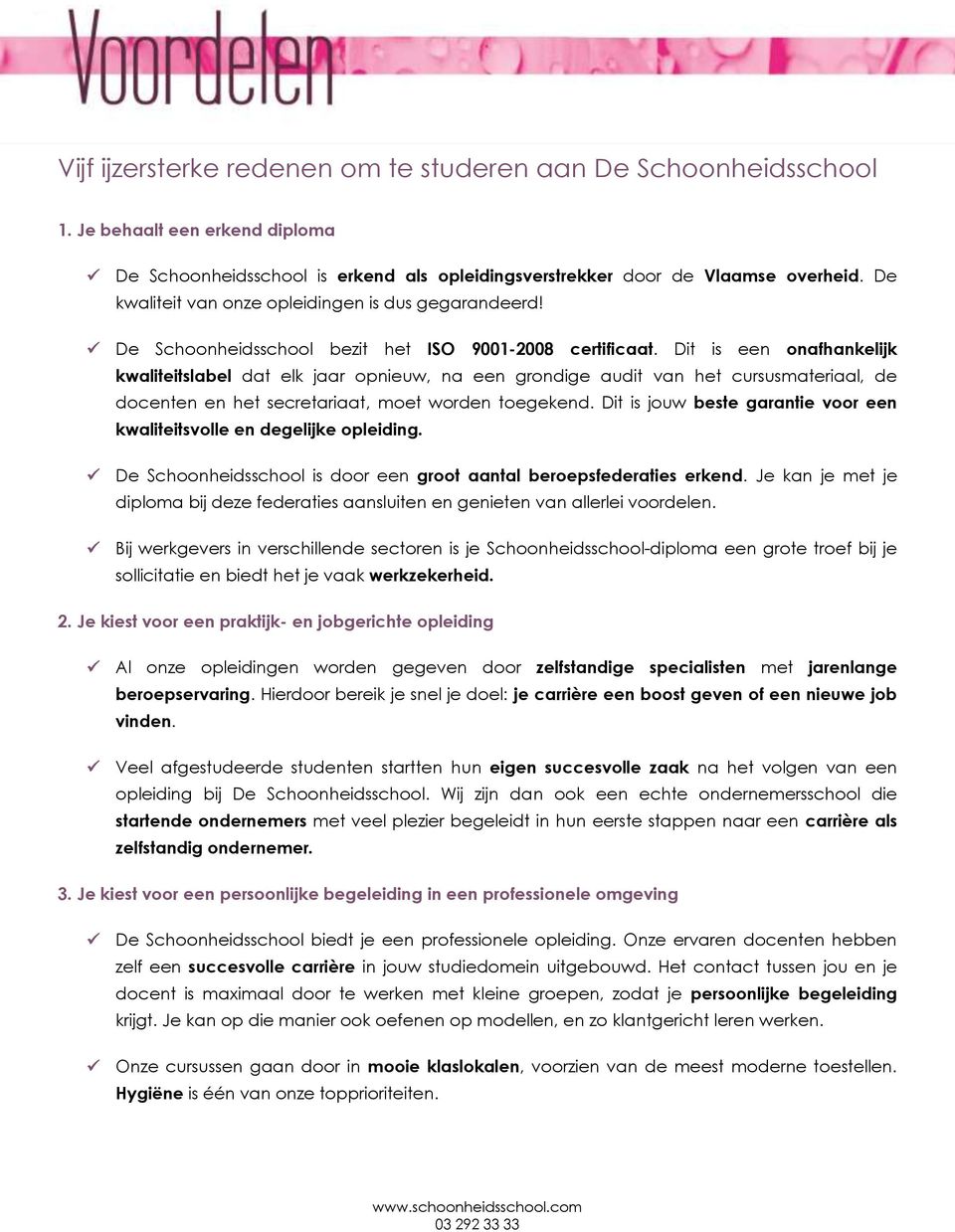 Dit is een onafhankelijk kwaliteitslabel dat elk jaar opnieuw, na een grondige audit van het cursusmateriaal, de docenten en het secretariaat, moet worden toegekend.