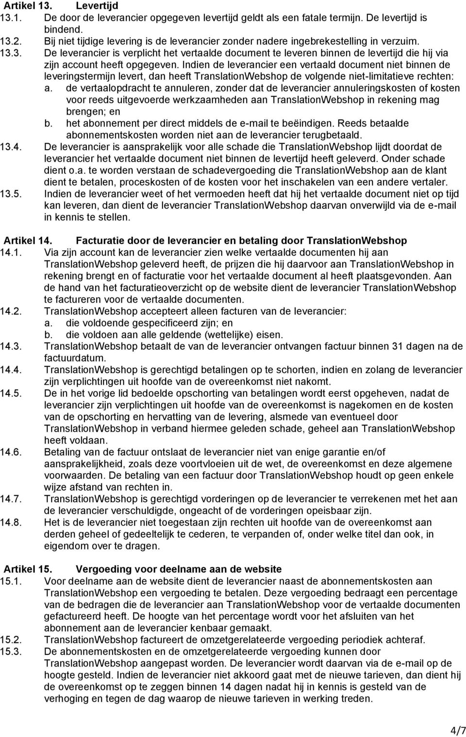 3. De leverancier is verplicht het vertaalde document te leveren binnen de levertijd die hij via zijn account heeft opgegeven.