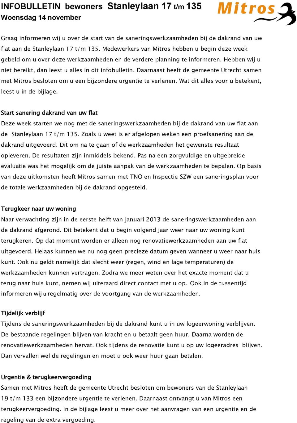 Daarnaast heeft de gemeente Utrecht samen met Mitros besloten om u een bijzondere urgentie te verlenen. Wat dit alles voor u betekent, leest u in de bijlage.