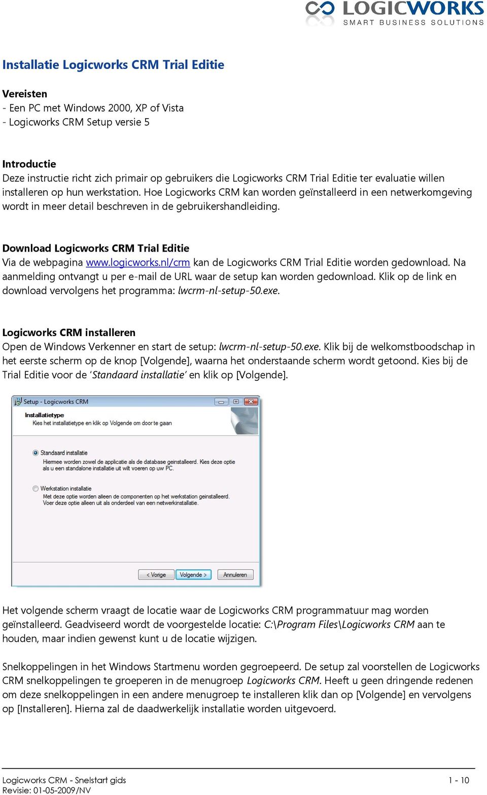 Download Logicworks CRM Trial Editie Via de webpagina www.logicworks.nl/crm kan de Logicworks CRM Trial Editie worden gedownload.