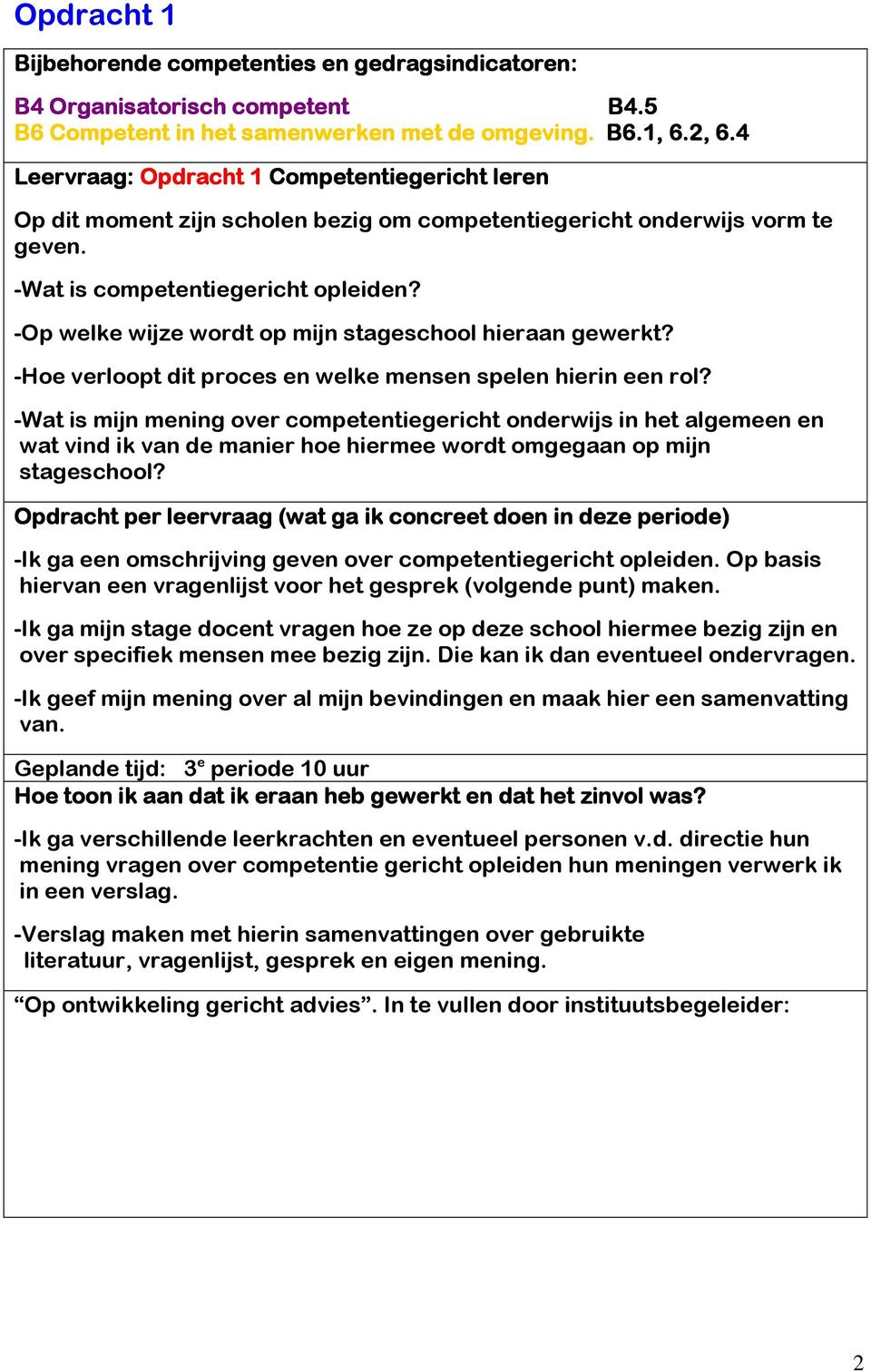 -Op welke wijze wordt op mijn stageschool hieraan gewerkt? -Hoe verloopt dit proces en welke mensen spelen hierin een rol?