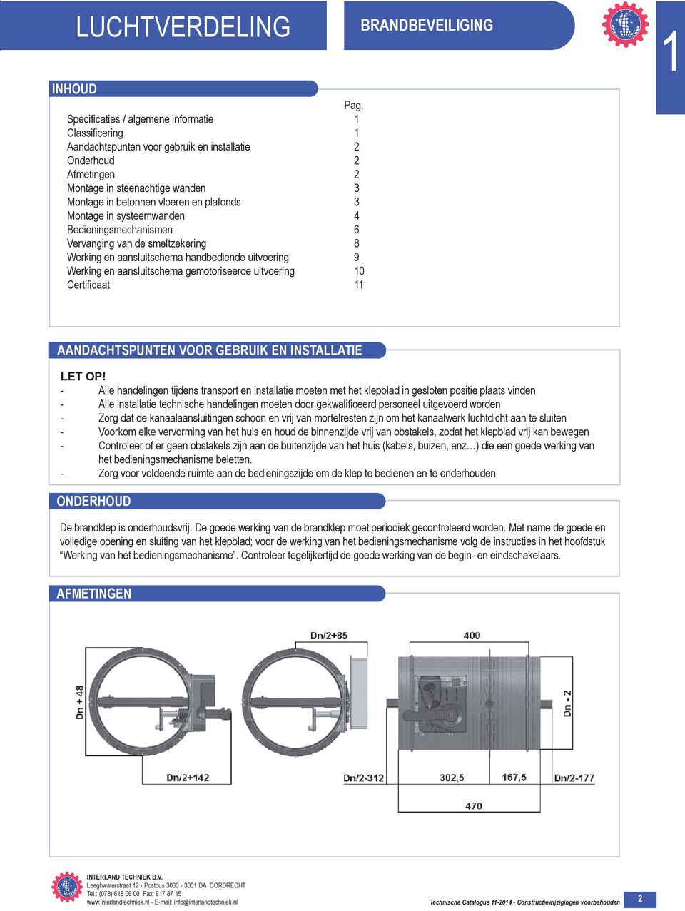 Montage in systeemwanden 4 Bedieningsmechanismen 6 Vervanging van de smeltzekering 8 Werking en aansluitschema handbediende uitvoering 9 Werking en aansluitschema gemotoriseerde uitvoering 0