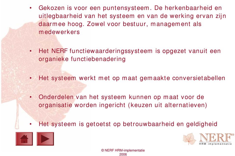 Zowel voor bestuur, management als medewerkers Het NERF functiewaarderingssysteem is opgezet vanuit een organieke